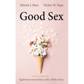 Good Sex, Second Edition: Egalitarian Sexual Ethics with a Biblical Base