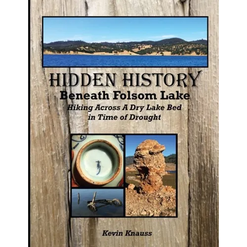 Hidden History Beneath Folsom Lake: Hiking Across A Dry Lake Bed in Time of Drought