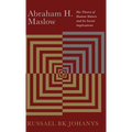 Abraham H. Maslow: His Theory of Human Nature and Its Social Implications