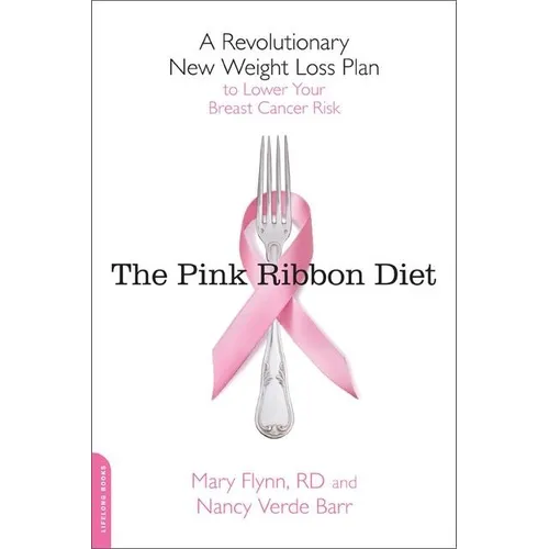 Pink Ribbon Diet: A Revolutionary New Weight Loss Plan to Lower Your Breast Cancer Risk