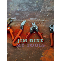 Jim Dine: My Tools