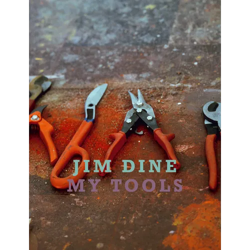 Jim Dine: My Tools