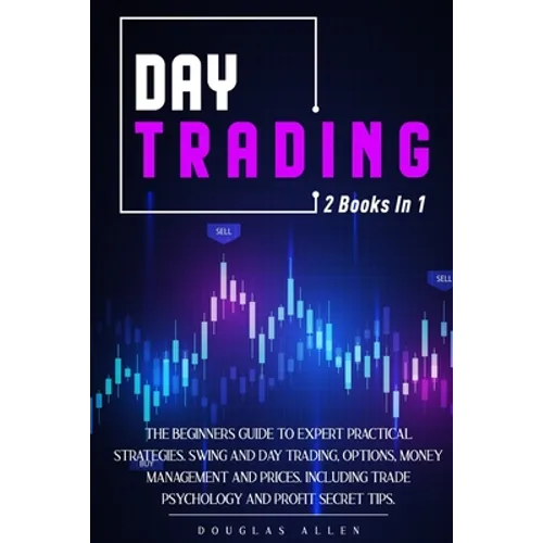 Day Trading: 2 books in 1: The Beginners Guide To Expert Practical Strategies. Swing And Day Trading, Options, Money Management and