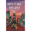 Until It Was Too Late?