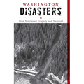 Washington Disasters: True Stories of Tragedy and Survival