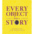 Every Object Has a Story: Extraordinary Canadians Celebrate the Royal Ontario Museum