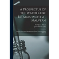 A Prospectus of the Water Cure Establishment at Malvern: Under the Professional Management of James Wilson and James M. Gully