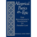 Allegorical Poetics and the Epic: The Renaissance Tradition to Paradise Lost