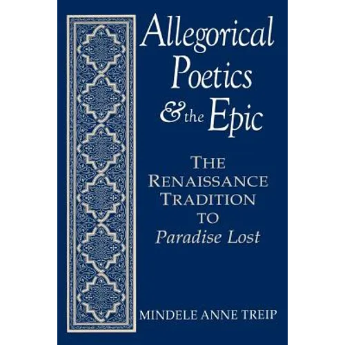 Allegorical Poetics and the Epic: The Renaissance Tradition to Paradise Lost