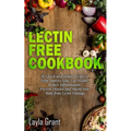 Lectin-Free Cookbook: 30 Simple, Quick, and Easy Recipes to Help You Improve Your Health, Reduce Inflammation, Prevent Risk of a Disease, and Shield Y
