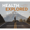Health Explored: A Journey in Happiness, Healing and Humanity