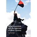 Social Anarchism and the Rejection of Moral Tyranny