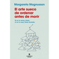 El Arte Sueco de Ordenar Antes de Morir / The Gentle Art of Swedish Death Cleaning: How to Free Yourself and Your Family from a Lifetime of Clutter