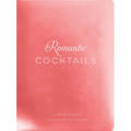 Romantic Cocktails: Craft Cocktail Recipes for Couples, Crushes, and Star-Crossed Lovers