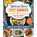 Welcome Home Cozy Dinners: Quick & Easy Family Favorites