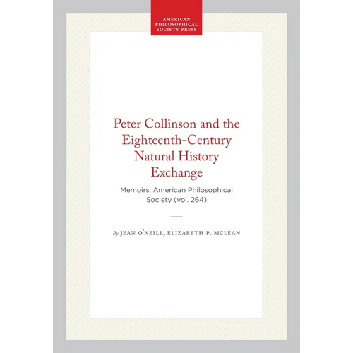 Peter Collinson and the Eighteenth-Century Natural History Exchange: Memoirs, American Philosophical Society (Vol. 264)