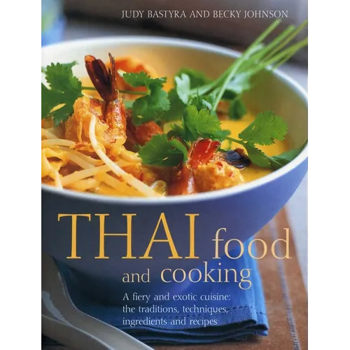 Thai Food & Cooking: A Fiery and Exotic Cuisine: The Traditions, Techniques, Ingredients and 180 Recipes