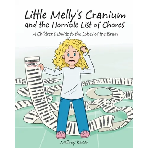 Little Melly's Cranium - and the Horrible List of Chores: A Children's Guide to the Lobes of the Brain
