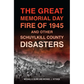 The Great Memorial Day Fire of 1945 and Other Schuylkill County Disasters