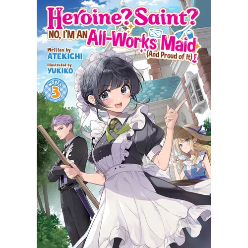 Heroine? Saint? No, I'm an All-Works Maid (and Proud of It)! (Light Novel) Vol. 3 - Paperback