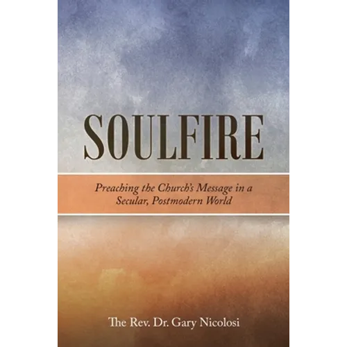 Soulfire: Preaching the Church's Message in a Secular, Postmodern World