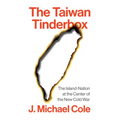 The Taiwan Tinderbox: The Island-Nation at the Center of the New Cold War