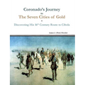 Coronado's Journey to The Seven Cities of Gold: Discovering His 16th Century Route to Cibola