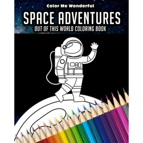Space Adventures Out Of This World Coloring Book: 8"x10" (25cm x 20cm) Coloring Book Featuring Robots, Astronauts, Planets, Rockets, and Space Ships G - Paperback