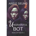 The Ungrateful Bot: A Science Fiction Retelling of Snow White and Rose Red