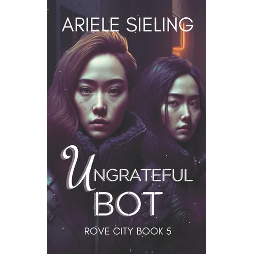 The Ungrateful Bot: A Science Fiction Retelling of Snow White and Rose Red