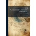 Die Wahrscheinlichkeits-Rechnung