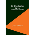Sir Christopher Wren: Scientist, scholar and architect