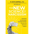 The New Science of Narcissism: Understanding One of the Greatest Psychological Challenges of Our Time--And What You Can Do about It