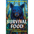 Survival Food: North Woods Stories by a Menominee Cook