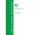Code of Federal Regulations Title 42, Volume 4, October 1, 2015