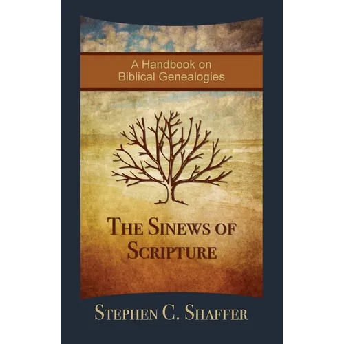 The Sinews of Scripture: A Handbook on Biblical Genealogies