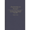Autonomy or Power?: The Franco-German Relationship and Europe's Strategic Choices, 1955-1995