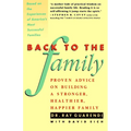Back to the Family: Proven Advise on Building Stronger, Healthier, Happier Family