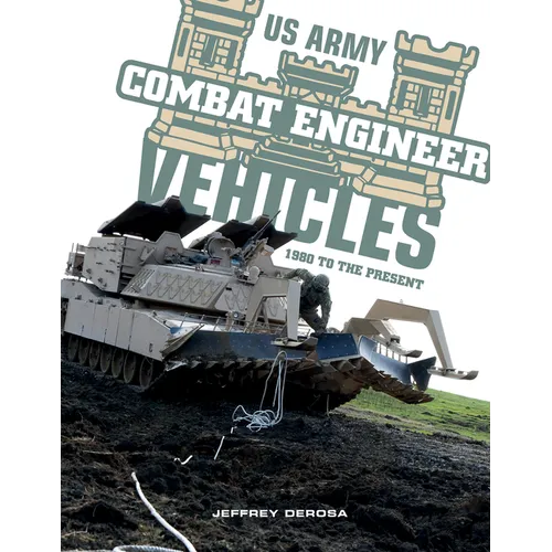 US Army Combat Engineer Vehicles: 1980 to the Present