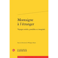 Montaigne a l'Etranger: Voyages Averes, Possibles Et Imagines