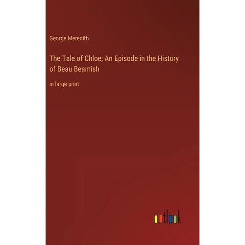 The Tale of Chloe; An Episode in the History of Beau Beamish: in large print