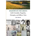 Shadows on the Green: Golf's Scandals, Tragedies, Triumphs, and Offbeat Tales