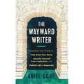 The Wayward Writer: Summon Your Power to Take Back Your Story, Liberate Yourself from Capitalism, and Publish Like a Superstar