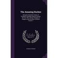 The Amazing Duches: Being the Romantic History of Elizabeth Chudleigh, Maid of Honour, the Hon. Mrs. Hervey, Duchess of Kingston, and Coun