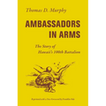 Ambassadors in Arms: The Story of Hawaii's 100th Battalion