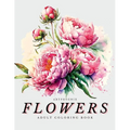 Flowers Coloring Book - a Botanical Adventure for Nature Lovers and Art Enthusiasts: Stunning Blooming Beauty Illustrations for Relaxation and Mindful