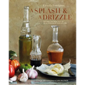 A Splash and a Drizzle...: Getting the Most Out of Oil and Vinegar in Your Kitchen