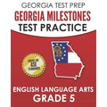 GEORGIA TEST PREP Georgia Milestones Test Practice English Language Arts Grade 5: Complete Preparation for the Georgia Milestones ELA Assessments
