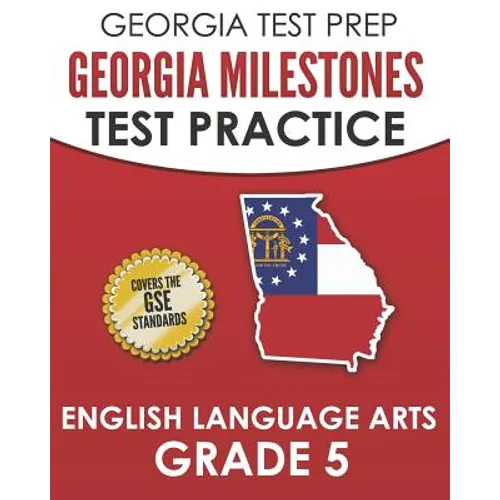 GEORGIA TEST PREP Georgia Milestones Test Practice English Language Arts Grade 5: Complete Preparation for the Georgia Milestones ELA Assessments