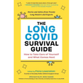 The Long Covid Survival Guide: How to Take Care of Yourself and What Comes Next - Stories and Advice from Twenty Long-Haulers and Experts